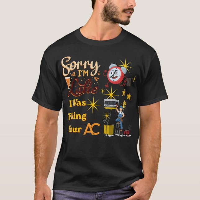 Camiseta Sorry I’m Late I Was Fixing Your AC Funny HVAC Tec (Anverso)