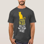 Camiseta Sorry I m Late My Cat Was Sitting On Me   1<br><div class="desc">Sorry I m Late My Cat Was Sitting On Me   1  .</div>