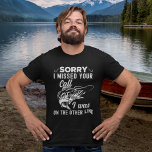 Camiseta Sorry I missed Your Call Funny Fishing<br><div class="desc">Lindo diseño para amantes del deporte de la Pesca con la Frase "SORRY I MISSED YOUR CALL I WAS IN THE OTHER LINE" hace de este diseño para pescadores un regalo ideal para papa,  abuelo familiar o amigo amante de la pesca.</div>