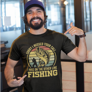 Camiseta Sorry I missed your call I was fishing