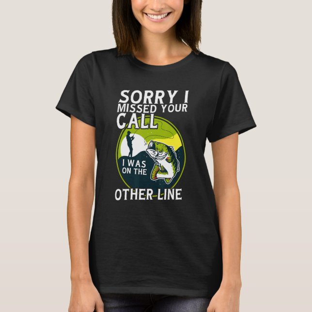 Camiseta Sorry I Missed Your Call I was On The Other Line   (Anverso)
