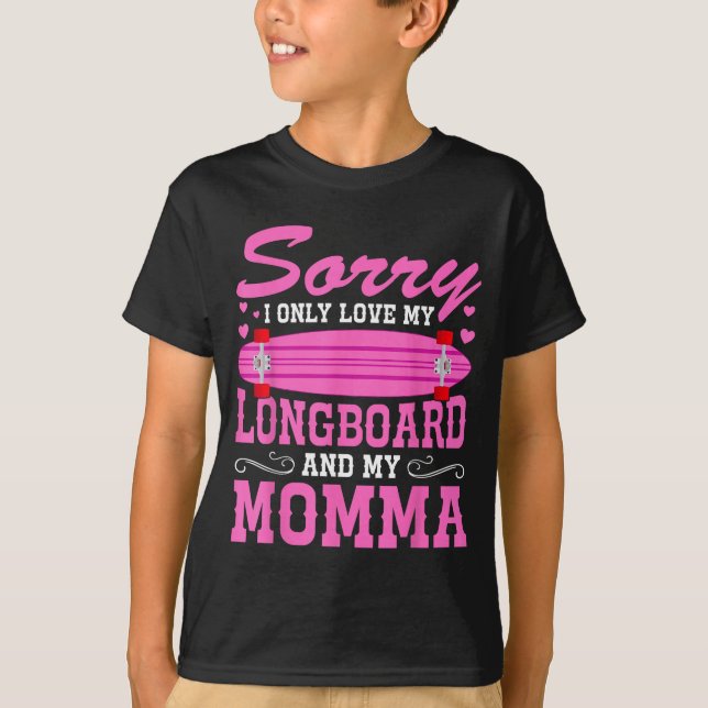 Camiseta Sorry I Only Love My Longboard And My Momma Funny  (Anverso)