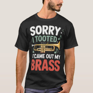 Camiseta Sorry I Tooted It Came Out Of My Brass Trumpet
