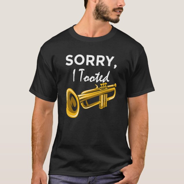 Camiseta Sorry, I Tooted Orchestra Musician Trumpeter (Anverso)