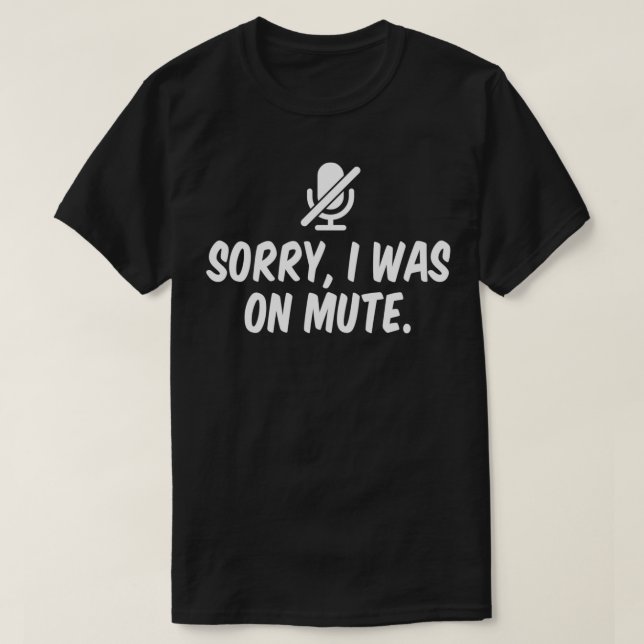 Camiseta Sorry I Was On Mute  (Diseño del anverso)