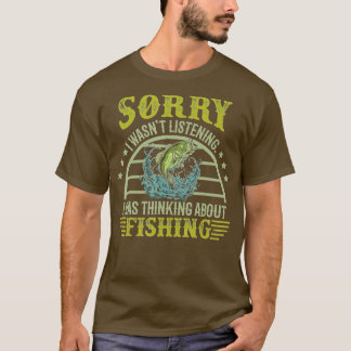 Camiseta Sorry I wasn't Listening I was Thinking about Fish