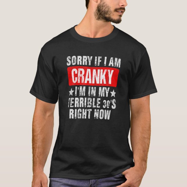Camiseta Sorry If I Am Cranky I'm In My Terrible 30'S Right (Anverso)