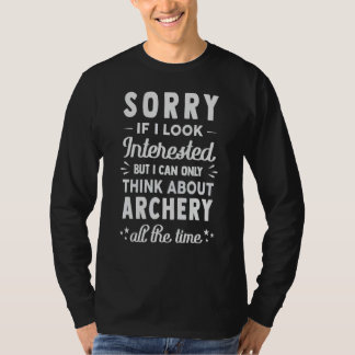 Camiseta Sorry If I Look Interested Think About Archery