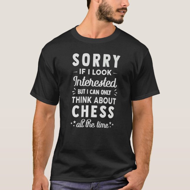 Camiseta Sorry If I Look Interested  Think About Chess  Sar (Anverso)