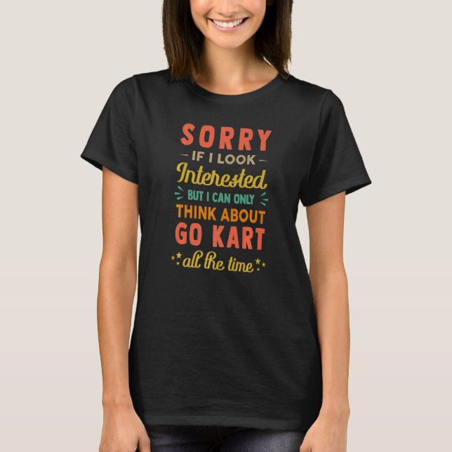 Camiseta Sorry If I Look Interested  Think About Go Kart  S (Anverso)