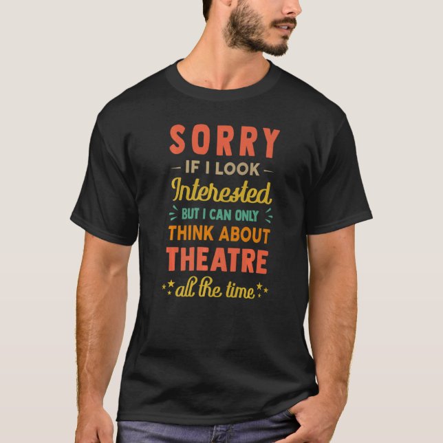 Camiseta Sorry If I Look Interested  Think About Theatre  S (Anverso)