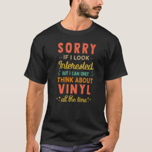 Camiseta Sorry If I Look Interested  Think About Vinyl  Sar