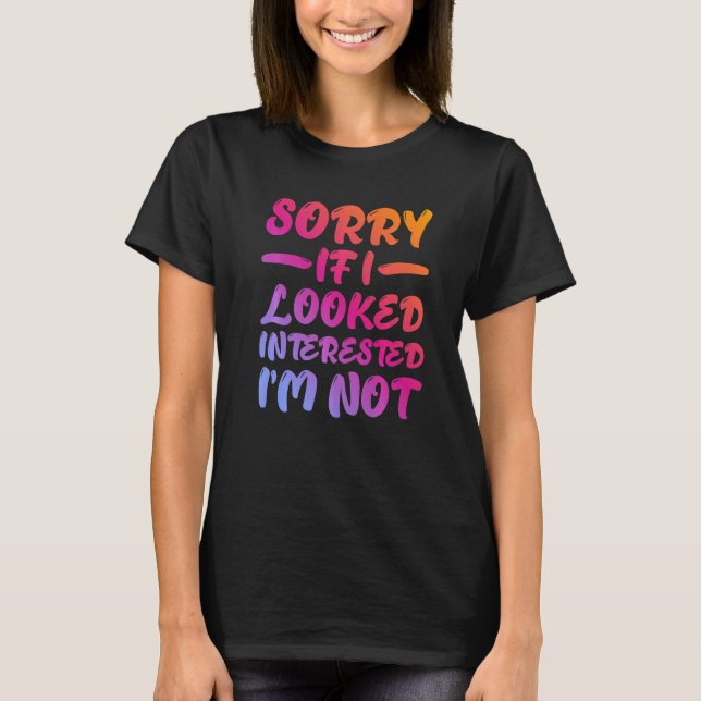 Camiseta Sorry If I Looked Interested, I'm Not - Premium (Anverso)
