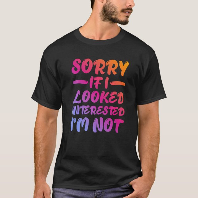 Camiseta Sorry If I Looked Interested, I'm Not - Premium (Anverso)