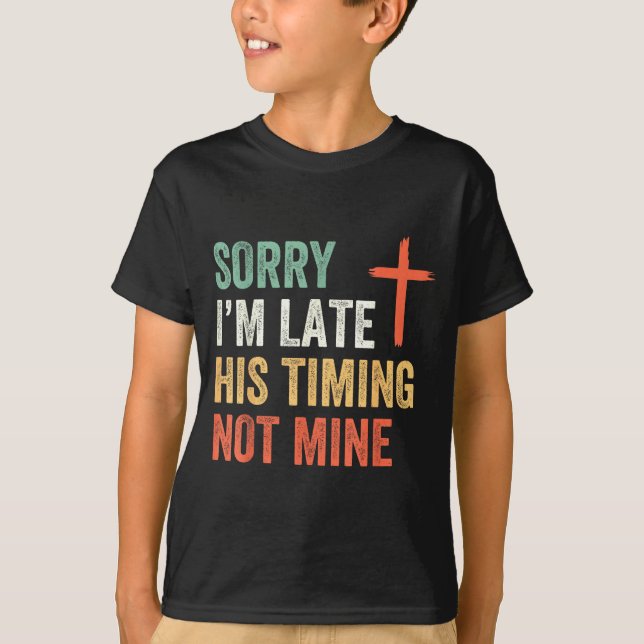 Camiseta Sorry I'm Late His Timing Not Mine Shirt  (Anverso)