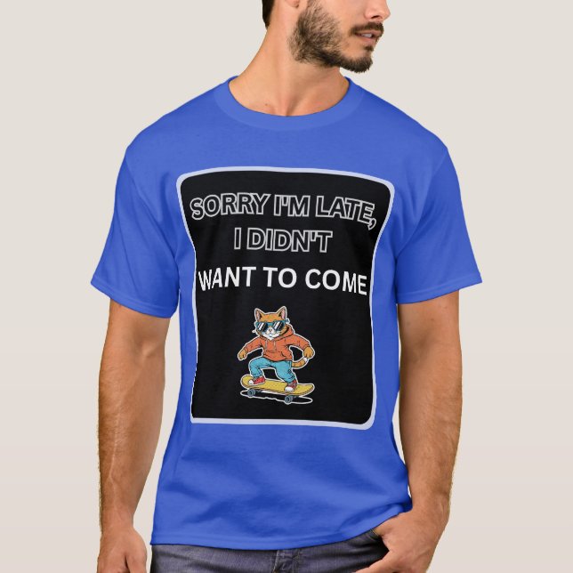 Camiseta Sorry I'm Late I Didn't Want to Come Cat  (Anverso)