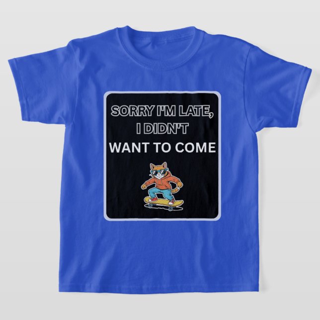 Camiseta  Sorry I'm Late I Didn't Want to Come Cat  (Distribución)