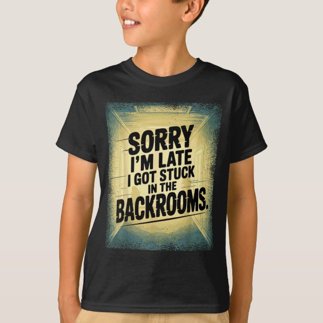 Camiseta Sorry I'm Late I Got Stuck In The Backrooms Limina (Anverso)
