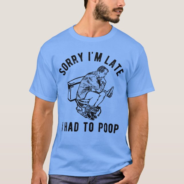 Camiseta Sorry Im Late I Had to Poopoilet Funny Saying Quot (Anverso)