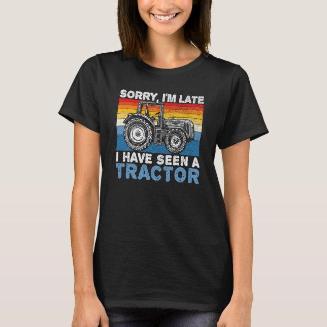 Camiseta Sorry I'm Late I Have Seen A Tractor Farming Life  (Anverso)
