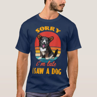 Camiseta Sorry im late i saw a dog Cardigan Welsh Corgi Dog