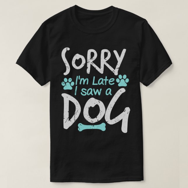 Camiseta Sorry I'm Late I Saw A Dog Funny Pet Dog Breeder G (Diseño del anverso)
