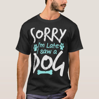 Camiseta Sorry I'm Late I Saw A Dog Funny Pet Dog Breeder G