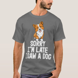 Camiseta Sorry I'm Late I Saw A Dog Funny Women Corgi Love 