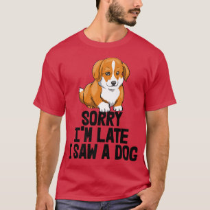 Camiseta Sorry I'm Late I Saw A Dog Funny Women Corgi Love 