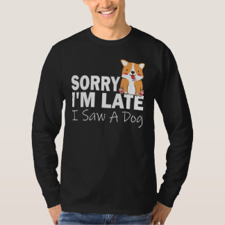 Camiseta Sorry Im Late I Saw A Dog   Pet Dog 2