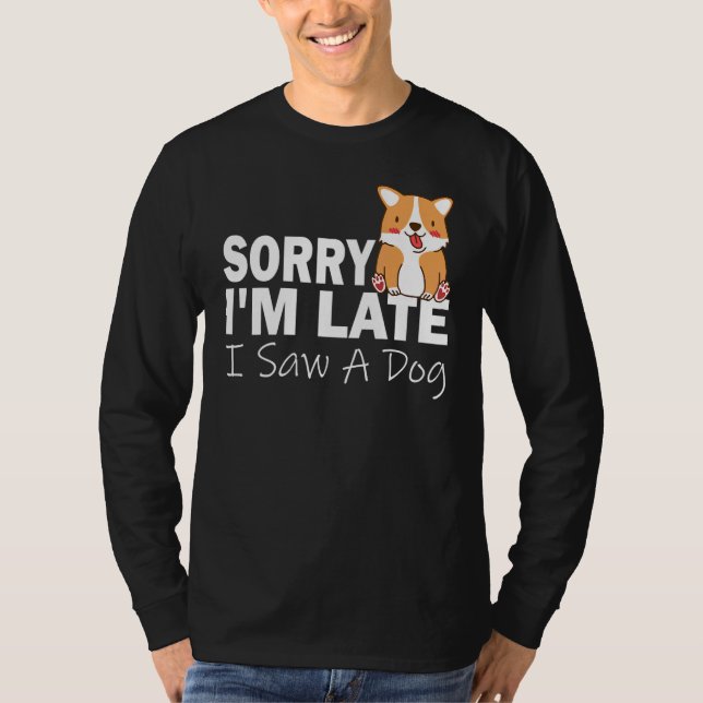 Camiseta Sorry Im Late I Saw A Dog   Pet Dog 2 (Anverso)