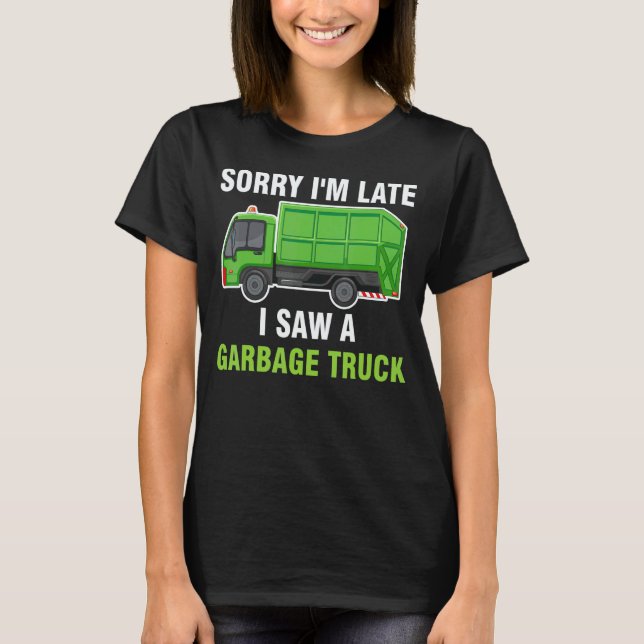 Camiseta Sorry I'm Late I Saw A Garbage Truck Recycling Tra (Anverso)