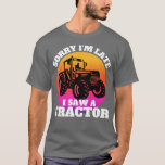 Camiseta Sorry I'm Late I Saw A Tractor Funny Farmers Lover<br><div class="desc">Sorry I'm Late I Saw A Tractor Funny Farmers Lovers Tractors  .</div>
