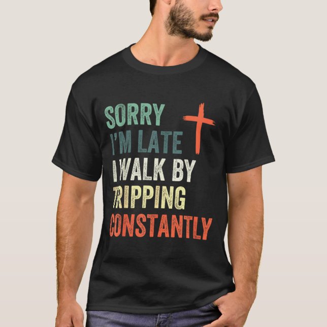 Camiseta Sorry I'm Late I Walk By Faith Tripng Constantly A (Anverso)