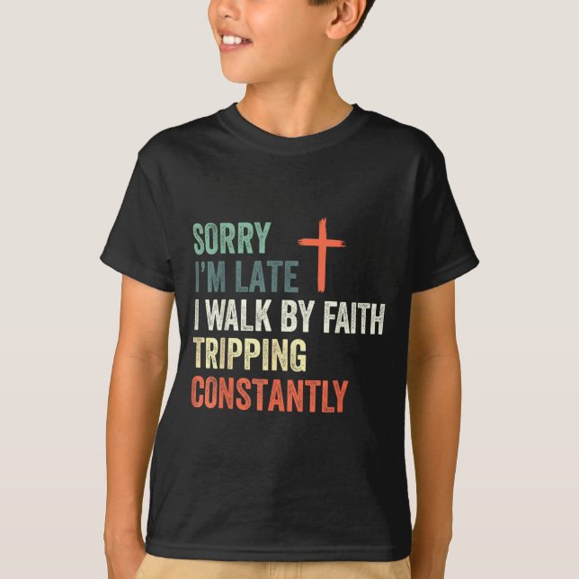 Camiseta Sorry I'm Late I Walk By Faith Tripng Constantly A (Anverso)