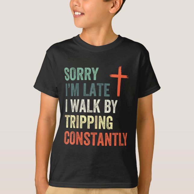 Camiseta Sorry I'm Late I Walk By Faith Tripng Constantly A (Anverso)