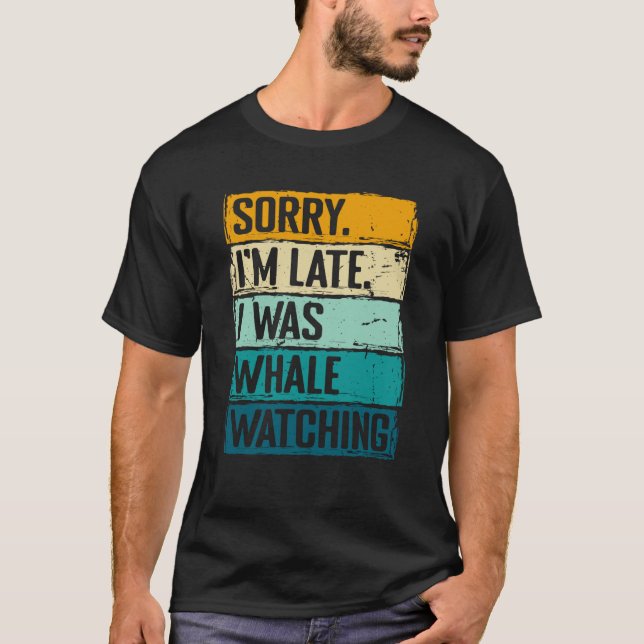 Camiseta sorry im late i was whale watching Whale Watching  (Anverso)