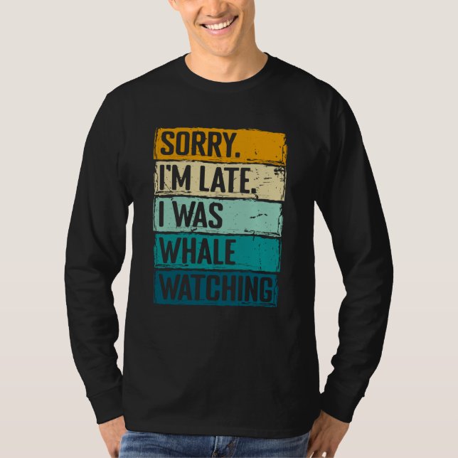 Camiseta sorry im late i was whale watching Whale Watching  (Anverso)