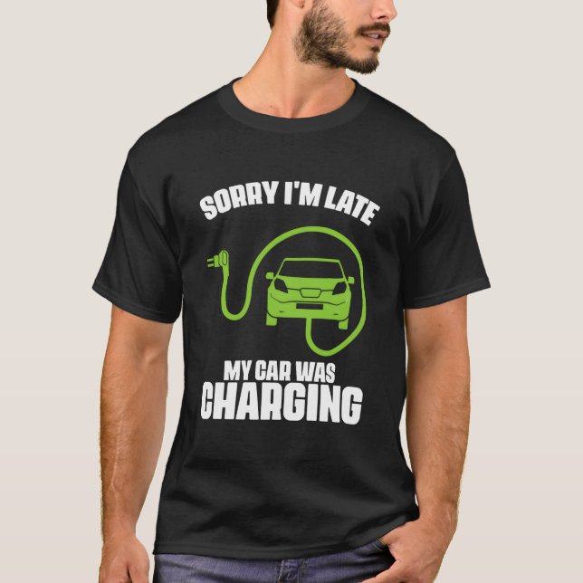 Camiseta Sorry I'M Late My Car Was Charging Electric Car Dr (Anverso)