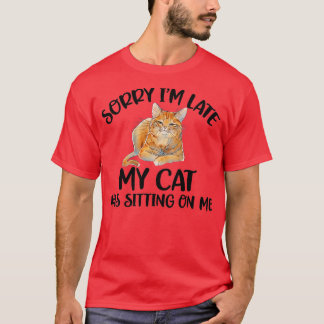Camiseta Sorry I'm late my cat was sitting on me