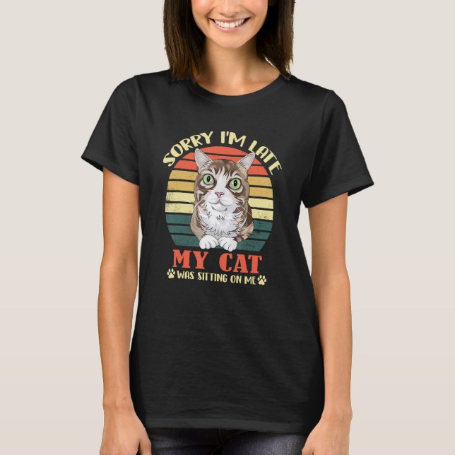 Camiseta Sorry I'm Late My Cat Was Sitting On Me (Anverso)