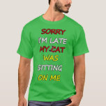 Camiseta Sorry Im Late My Cat Was Sitting On Me   29<br><div class="desc">Sorry Im Late My Cat Was Sitting On Me   29  .</div>