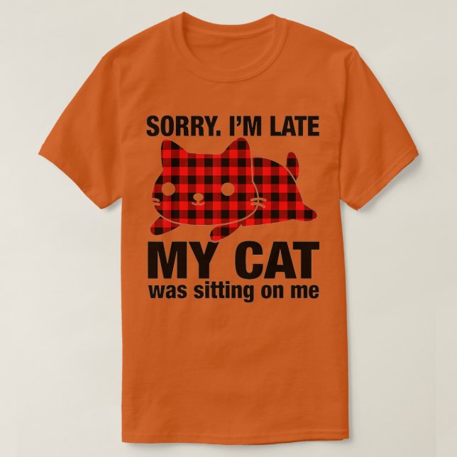 Camiseta Sorry Im Late My Cat Was Sitting On Me   48  (Diseño del anverso)