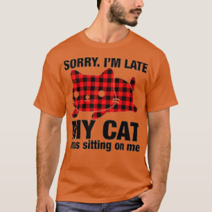 Camiseta Sorry Im Late My Cat Was Sitting On Me 48