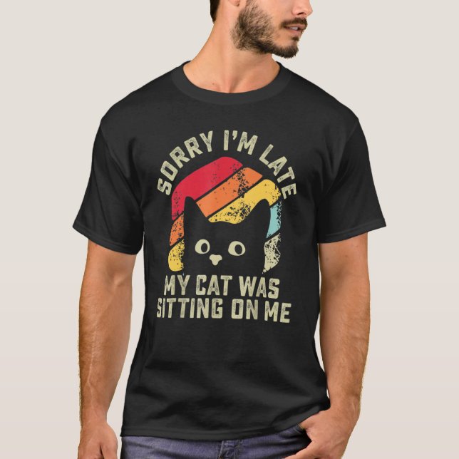 Camiseta Sorry i'm late my cat was sitting on me   Cat (Anverso)