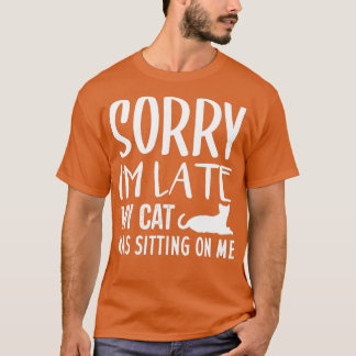 Camiseta Sorry I'm Late My Cat Was Sitting On Me - Cat Love