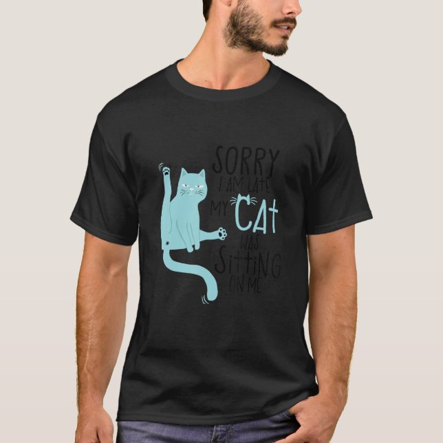 Camiseta Sorry I'm Late My Cat Was Sitting On Me Funny (Anverso)