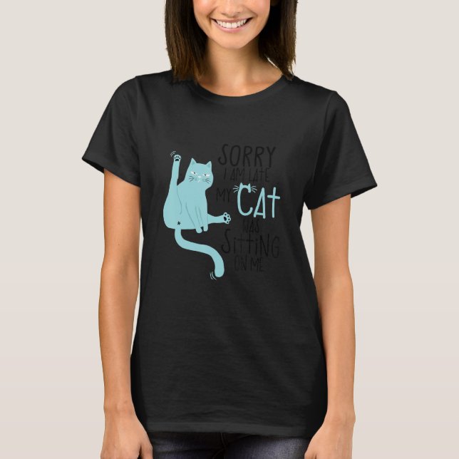 Camiseta Sorry I'm Late My Cat Was Sitting On Me Funny (Anverso)