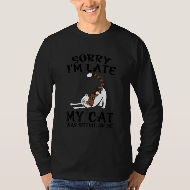 Camiseta Sorry I'm Late My Cat Was Sitting On Me Funny Cat (Anverso)