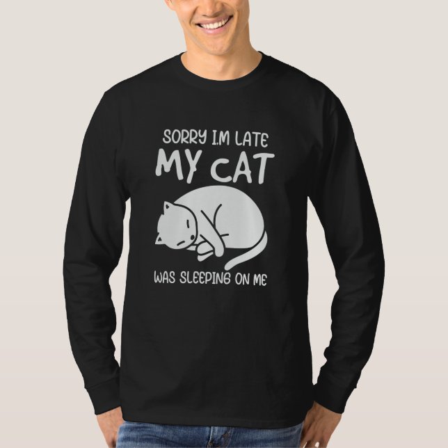 Camiseta Sorry Im Late My Cat Was Sleeping On Me (Anverso)